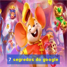 7 segredos do google