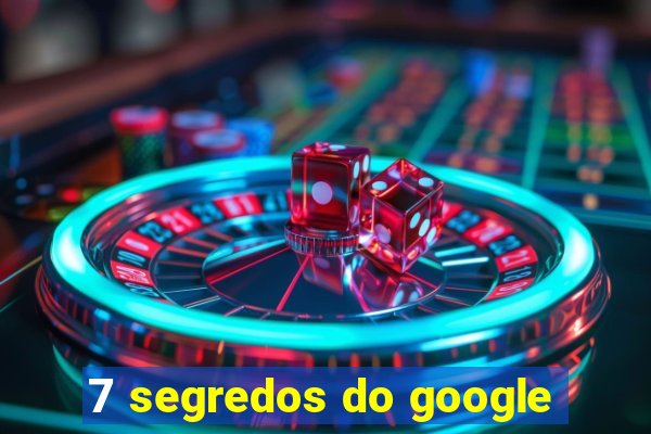 7 segredos do google