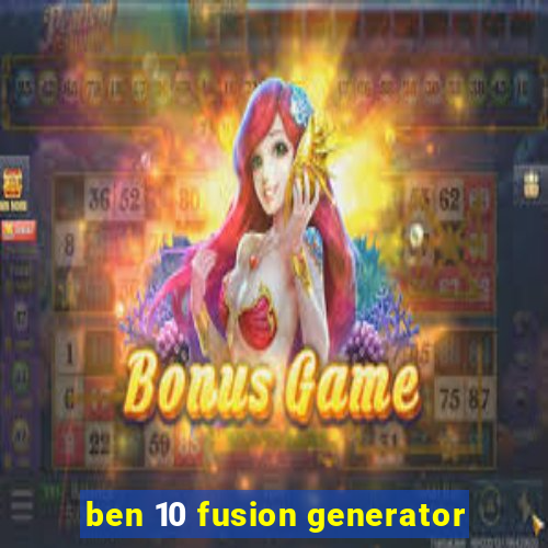 ben 10 fusion generator