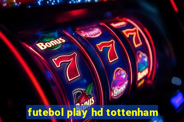 futebol play hd tottenham