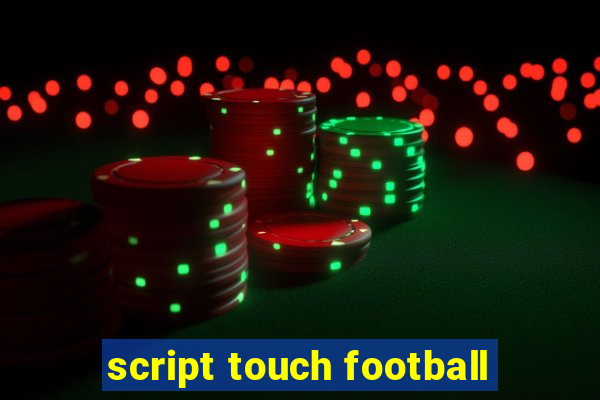 script touch football