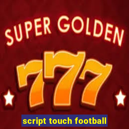 script touch football