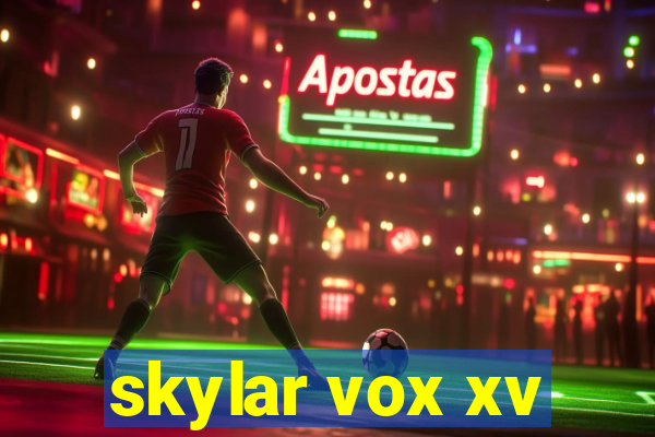 skylar vox xv