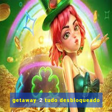 getaway 2 tudo desbloqueado