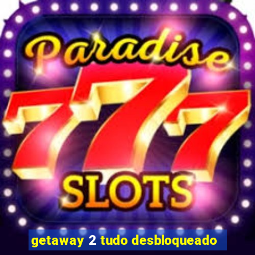 getaway 2 tudo desbloqueado