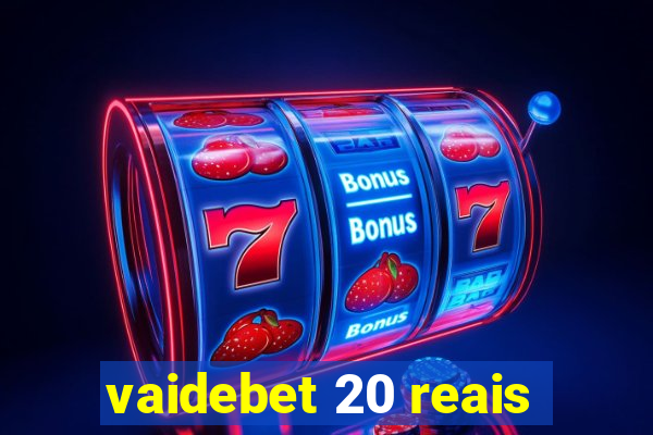 vaidebet 20 reais