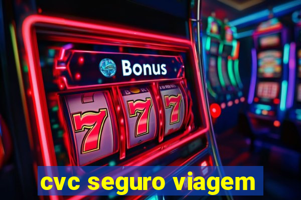 cvc seguro viagem