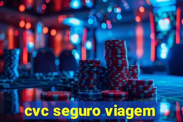 cvc seguro viagem