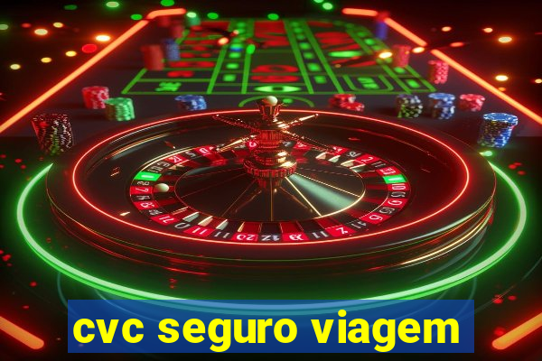 cvc seguro viagem