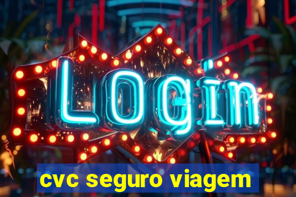 cvc seguro viagem