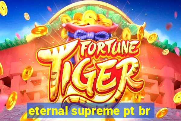 eternal supreme pt br