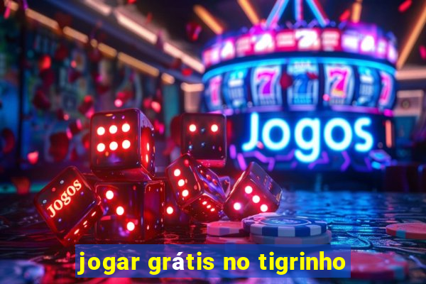 jogar grátis no tigrinho