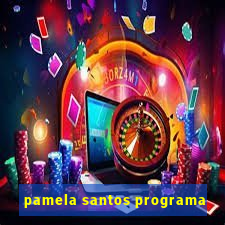 pamela santos programa