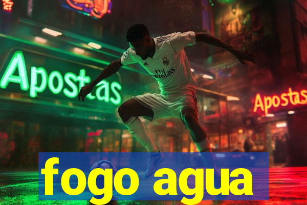 fogo agua