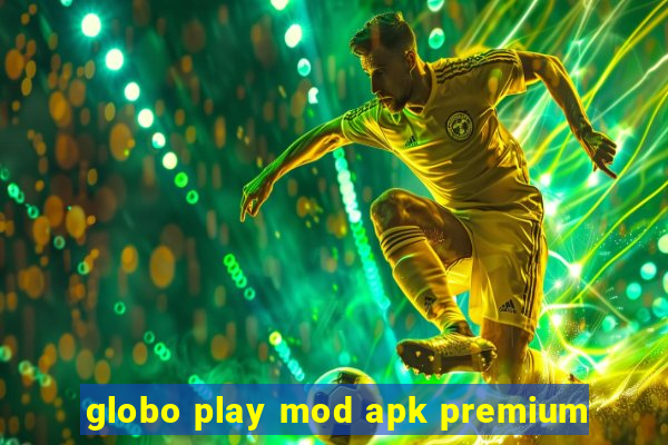 globo play mod apk premium