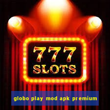 globo play mod apk premium