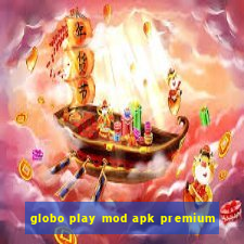 globo play mod apk premium