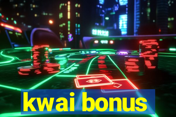 kwai bonus