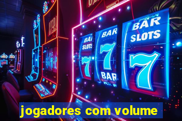 jogadores com volume