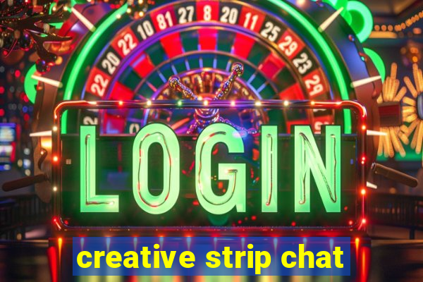 creative strip chat