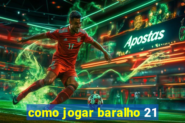 como jogar baralho 21