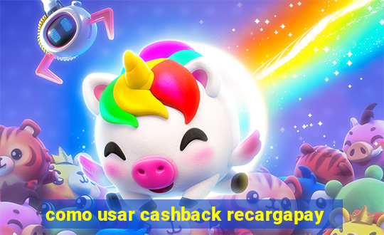 como usar cashback recargapay