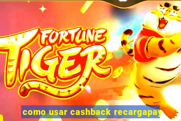 como usar cashback recargapay