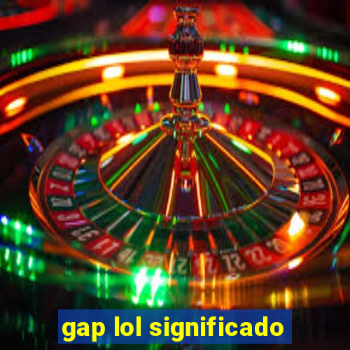 gap lol significado