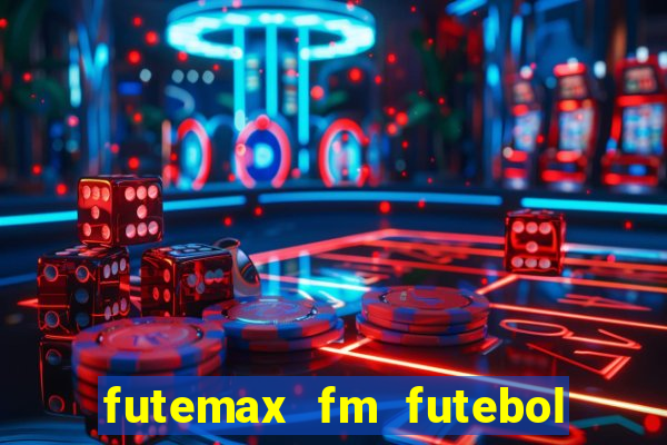 futemax fm futebol ao vivo