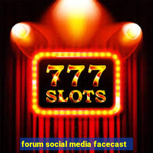 forum social media facecast