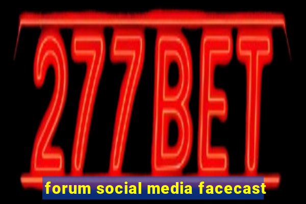 forum social media facecast