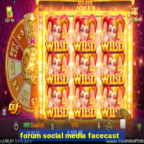 forum social media facecast