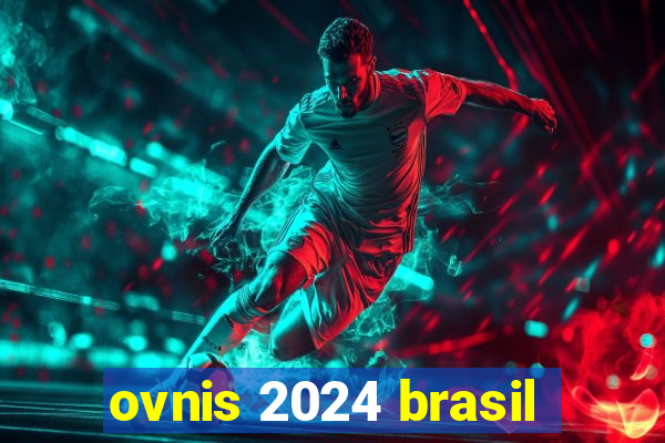 ovnis 2024 brasil