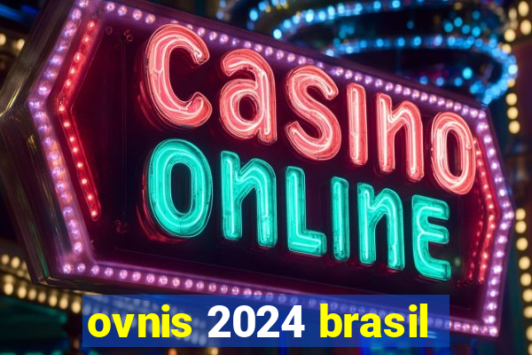 ovnis 2024 brasil