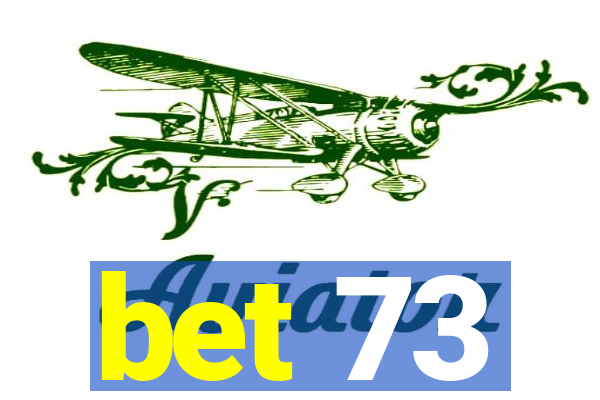 bet 73