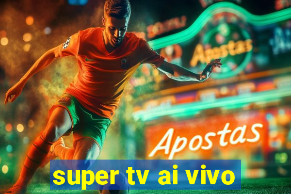 super tv ai vivo