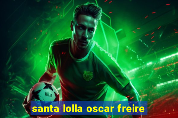 santa lolla oscar freire