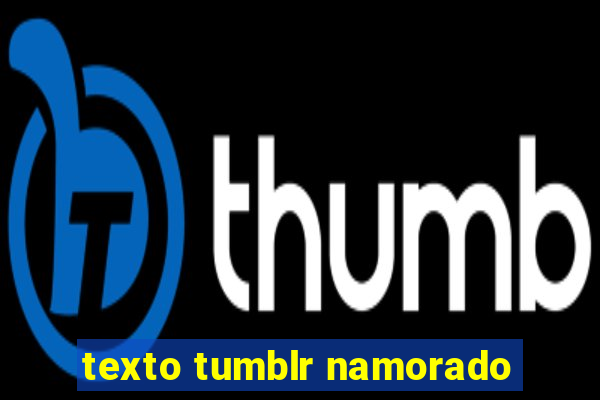 texto tumblr namorado