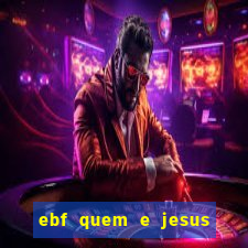 ebf quem e jesus ebf jesus meu super heroi