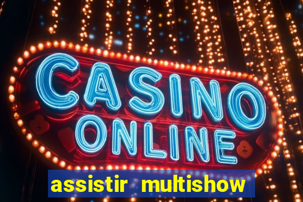 assistir multishow online ao vivo