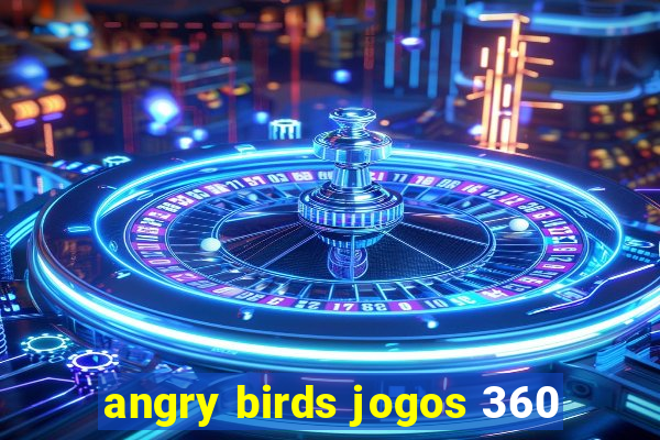 angry birds jogos 360