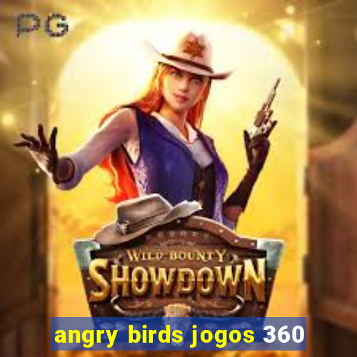 angry birds jogos 360