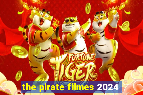 the pirate filmes 2024