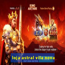 loja astral vila nova