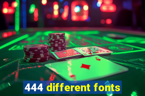 444 different fonts