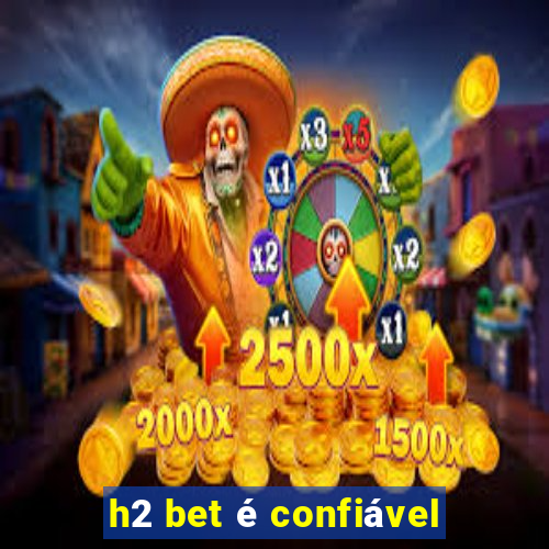 h2 bet é confiável