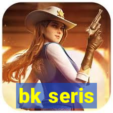 bk seris