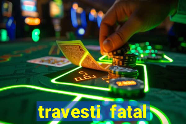 travesti fatal porto alegre