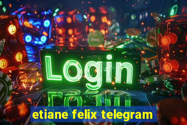 etiane felix telegram