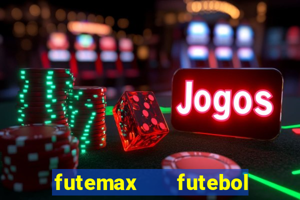 futemax   futebol ao vivo